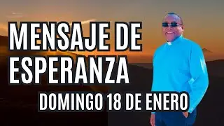 Mensaje de esperanza domingo 18 de enero Padre Meléndez el Chico de Cristo 