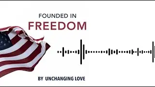 Founded in Freedom - by Unchanging Love