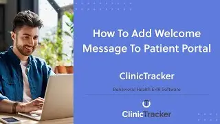Behavioral Health EHR Software &ndash; How To Add Welcome Message to Patient Portal | ClinicTracker