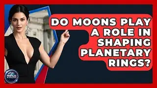 Do Moons Play A Role In Shaping Planetary Rings? - Profiles in Politics