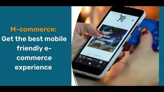 M-commerce: Get the Best Mobile-Friendly E-commerce Experience