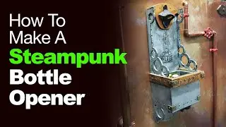 SteamPunk Bottle Opener (How to Make - Step by Step)