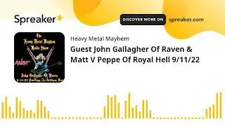 Guest John Gallagher Of Raven & Matt V Peppe Of Royal Hell 9/11/22