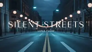 🎧 Silent Streets &ndash; Luna Flow | Night Drive Ambient Chill Music 🌙