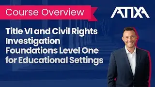 Title VI and Civil Rights Investigation Foundations  Level One  for Educational Settings