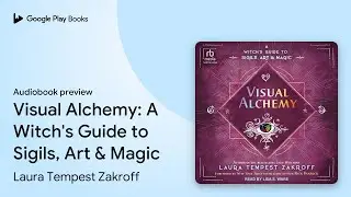 Visual Alchemy: A Witch's Guide to Sigils, Art&hellip; by Laura Tempest Zakroff &middot; Audiobook preview