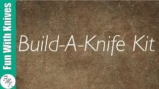 Build-A-Knife Kit