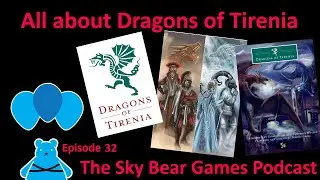 All about Dragons of Tirenia | The Sky Bear Games Podcast | Episode 32