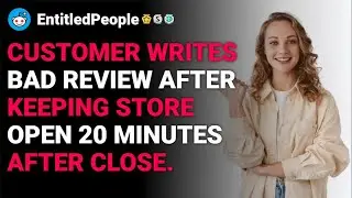 r/EntitledPeople Customer Writes Bad Review After Keeping Store Open 20 mins. reddit stories