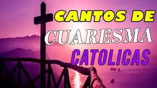 Cantos de Cuaresma y Semana santa Catolicos