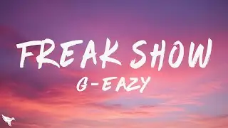 G-Eazy - Freak Show (Lyrics)