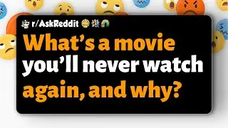 r/AskReddit | Какой фильм вы больше никогда не будете смотреть и почему?