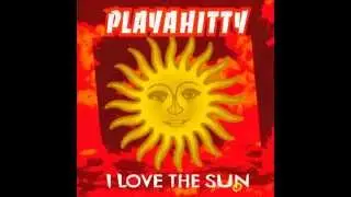Playahitty -  I Love The Sun - HD Official Audio (Original Lyrics In Description)