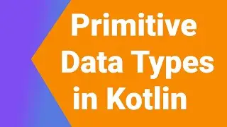 Primitive Data Types in Kotlin | Kotlin Tutorial Series | Kotlin Android
