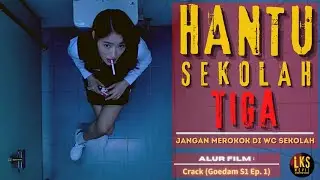 HANTU SEKOLAH 3 (JANGAN MEROKOK DI  WC SEKOLAH) - Alur Cerita Film Horor : Crack (Goedam Ep. 1 S1)