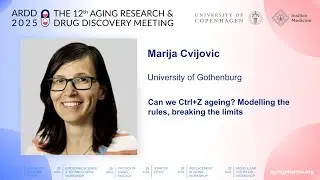 Marija Cvijovic at ARDD2025: Can we Ctrl+Z ageing? Modelling the rules, breaking the limits
