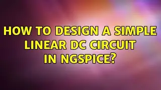 How to design a simple linear DC circuit in Ngspice?