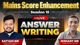 FREE Mains Score Enhancement LIVE Answer Writing | Session 15 by Satyam Sir, Dishant Sir