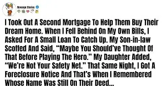I Took Out A Second Mortgage To Help Them Buy Their Dream Home  When I    Reddit Like Stories