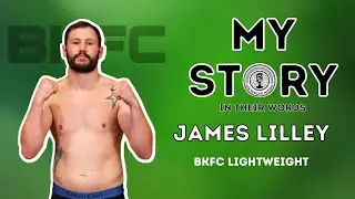 James 'Lights Out' Lilley | BKFC Lightweight | My Story Part 1