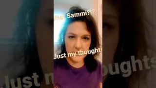 Another thought. Sammi has done some & said some shady shtuff!!