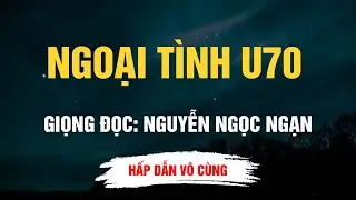 Cực Hay Nguyễn Ngọc Ngạn - Ngoại Tình U70 - Kể Chuyện Đêm Khuya