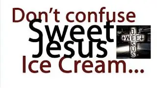 Don't Confuse Sweet Jesus Ice Cream with the Real Sweet Jesus