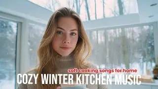 ☕ Cozy Winter Kitchen Music &middot; Warm Cooking Ambience