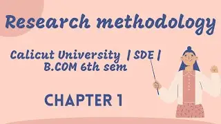 Research methodology| Calicut University Distant education | bcom 6th sem | chapter 1