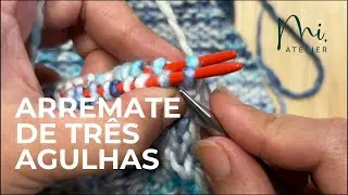 Arremate de três agulhas | TUTORIAL TRICÔ