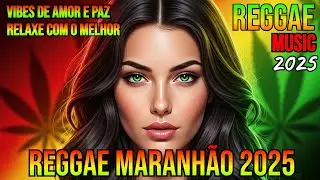💚 Reggae Music Maranh&atilde;o 2025 ♫ Reggae International Remix ♫ Vibes for Relax, Love & Peace