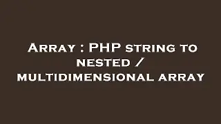 Array : PHP string to nested / multidimensional array
