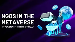 NGOs in the Metaverse: The Future of Fundraising & Outreach
