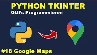 Google Maps Programmieren Teil 4 | Python GUI's mit Tkinter Programmieren #18