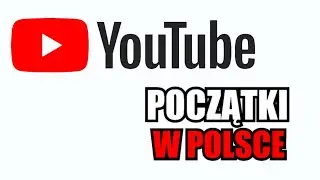 POCZĄTKI YOUTUBE'a W POLSCE