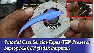 Cara Service Kipas/FAN Prosesor Laptop Macet (Tidak bisa berputar)
