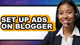 How to Set Up Ads on Blogger (easy Method)