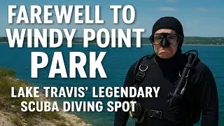 Farewell to Windy Point Park &ndash; Lake Travis&rsquo; Legendary SCUBA Diving Spot
