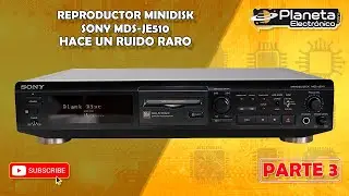 Reproductor MINIDISC SONY MDS-JE510 hace ruido (Parte 3)