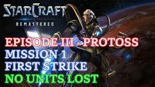 Starcraft: Remastered - Episode III - Protoss - Mission 1: First Strike (No Units Lost)