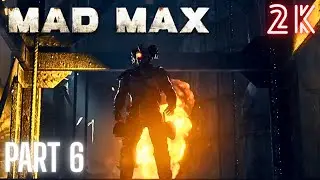 Mad Max Gameplay Walkthrough Part 6 HD (2K 60FPS) No Commentary