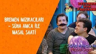 Bremen Mızıkacıları - Süha Amca ile Masal saati - Dikkat Şahan Çıkabilir