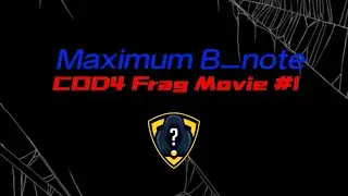 Maximum B_note COD4 Frag Movie #1