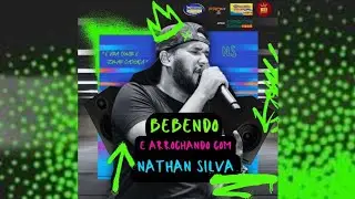 NATHAN SILVA (BEBENDO E ARROCHANDO) Repert&oacute;rio novo