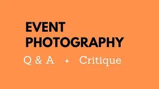 Event Photography Q & A LIVE: Sharing Some of My Work (plus a critique)