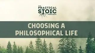 Choosing a Philosophical Life | Simon Drew on The Practical Stoic Podcast