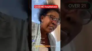 Queenie aka Lady Gangster Hospitalized