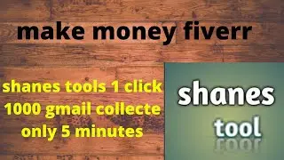 Shanes tools 1 click 1000 gmail collecte only 5 minutes/ Make money Fiverr