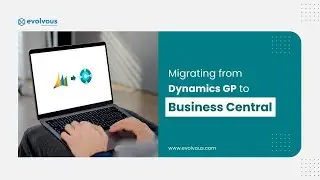Migrate from Dynamics GP to Business Central | Step-by-Step Guide | Evolvous
