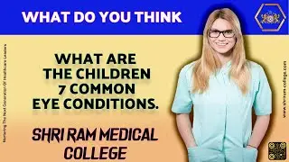 What are the Children 7 Common Eye Conditions || Shri Ram Medical College.